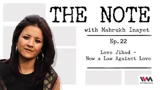 The Note Ep. 22: Love Jihad - Now a Law Against Love