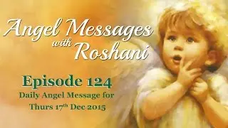 Episode 124 -  Daily Angel Message for 17th Dec Thursday 2015