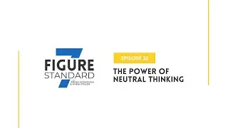 Episode 32: The Power of Neutral Thinking