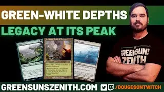 Legacy MTG | Green-White Depths | Still THE BEST Depths Deck Right Now | GreenSunsZenith.com