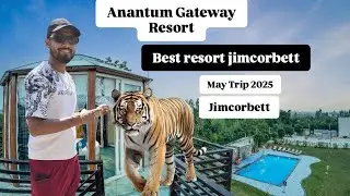 May 2025 Trip To Jim corbett👌Stay at Best resort Anantum Gateway resort #jimcorbett #bestresort