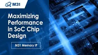 Maximizing Performance in SoC Chip Design &ndash; M31 Memory IP