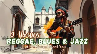 2 Hours of Soul Therapy | Reggae Blues Jazz for Healing & Calm