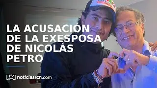 La exesposa de Nicol&aacute;s Petro lanz&oacute; una delicada acusaci&oacute;n en su contra