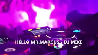 HELLO MR MARCUS - DJ MIKE