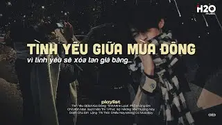 𝐏𝐥𝐚𝐲𝐥𝐢𝐬𝐭 Vì Tình Yêu Sẽ Xóa Tan Giá Băng ~ Tình Yêu Giữa Mùa Đông ☃️ Lofi Chill Khi Gió Lạnh Tràn Về