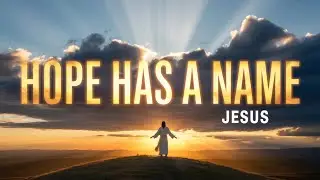 Hope Has a Name (Jesus) | Powerful Christian Worship Song | Faith & Hope in Christ