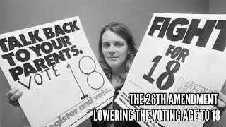 The 26th Amendment Lowering the Voting Age to 18