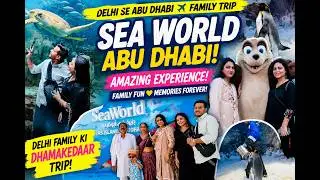 Visiting 🌊🐬 SeaWorld Abu Dhabi from Dubai | Indian Family Travel Vlog UAE 2025