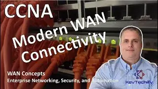 Modern WAN Connectivity - WAN Concepts - Enterprise Net, Sec, and Auto - CCNA - KevTechify | vid 38