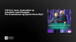 #JP114: S&oslash;vn, livskvalitet og arbeidsliv med Elisabeth Flo-Groeneboom og Kjersti Marie Blytt