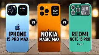 Nokia Magic Max vs iPhone 15 Pro Max vs Xiaomi Redmi Note 13 Pro