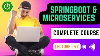 Complete Spring Boot & Microservices Development Tutorial | Lecture No : 47 | Smart Java Developer |