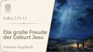 Die gro&szlig;e Freude der Geburt Jesu (Lukas 2,10-12) - Sebastian Engelhardt