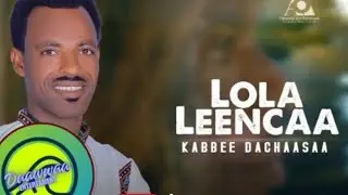 KABEE DACHAASAA -LOLA LEENCAA-NEW OROMO MUSIC 2024