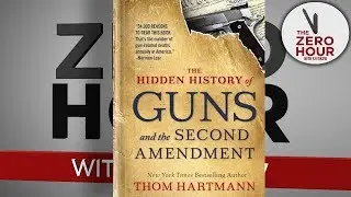 Thom Hartmann: The Hidden History of Guns and the Second Amendment