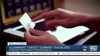 Let Joe Know: Scammers increasingly target summer travelers, vacationers