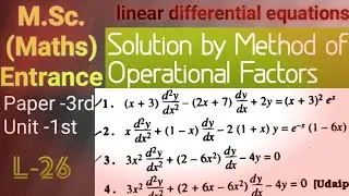 L-26||Linear Differential equations||Method of Operational Factors ||MSc(Maths) Entrance