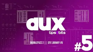 Aux Tips And Bits - BubbleFuzz 2 || Sfx Library #5