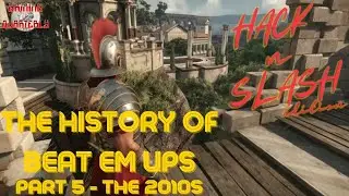 The History of Beat em Ups: Hack N Slash edition Part 5. The 2010s.