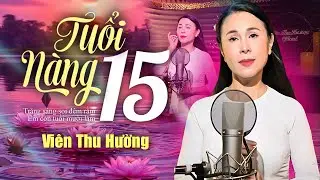 TUỔI NÀNG 15 - Viên Thu Hường | Giọng Ca CỰC NGỌT NGÀO Triệu Khán Giả Say Mê | MV Official