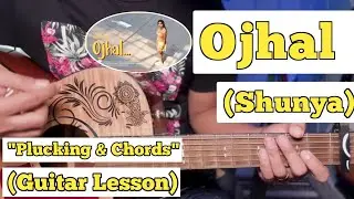 Ojhal - Shunya | Guitar Lesson | Plucking & Chords | (Strumming)