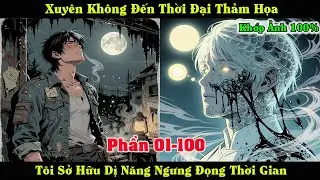 [Phần 01-100] Xuyên Không Đến Thời Đại Thảm Họa  - Tôi Sở Hữu Dị Năng Ngưng Đọng Thời Gian.