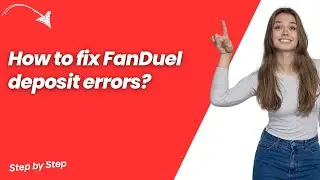 How to fix FanDuel deposit errors ? - Step by Step