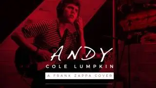 Cole Lumpkin - Andy [Frank Zappa cover]