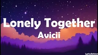 Avicii - Lonely Together (Lyrics)