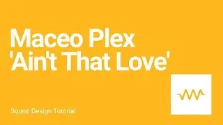 How to make the bass and pad sounds for Maceo Plex - 'Ain't That Love'