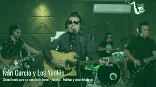 Iván García y Los Yonkis | Soundtrack para un cuento de terror (En vivo en #MúsicaYOtrasHierbas)