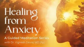 Healing from Anxiety: Guided Meditation with Dr Vignesh Devraj MD (Ay)