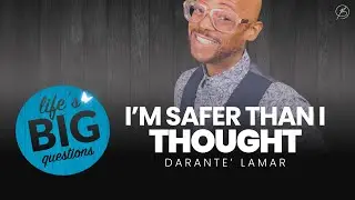 I'm Safer Than I Thought // Life's BIG Questions