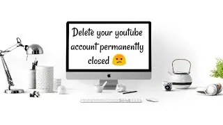 How to delete your youtube account permanentaly