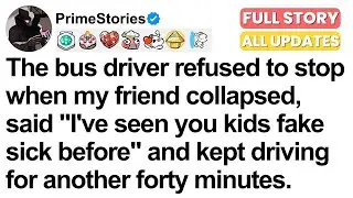 The bus driver ignored my friend's collapse, said we fake sick, and kept driving for 40 minutes.