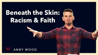 Beneath the Skin: Racism & Faith | Separation of Church & Hate (Pt. 3) | Andy Wood [MESSAGE]