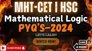 Mathematical Logic PYQ 2024 | Lecture 04 | Class 12 Maths | MHT-CET & HSC | Full Solutions