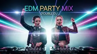 EDM CLUB MIX 2026 🔥 DOUBLE DJ GIRLS | DJ MIX 2026 NONSTOP FULL BASS | FESTIVAL CLUB VIBE #019