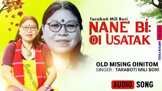 Nane Bi Oi Usatak|Mising Old Song|Taraboti Mili | Official Mising Video Song| Mising Nitom Official