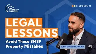 Legal Lessons with Joseph Khoury: Avoid These SMSF Property Mistakes | EP1 S4