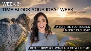 3.0 Time Block Your Ideal Week & Prioritize Your Goals