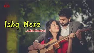 ISHQ MERA | JUBIN NAUTIYAL | ROMANTIC SONGS | GENX MUSIC 