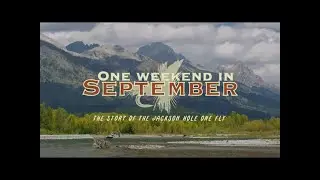 One weekend in September Is a story of the Jackson Hole One Fly as it celebrates its 38th year