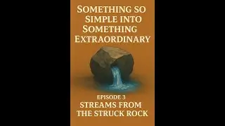 Episode 3 - Stream From the Struck Rock