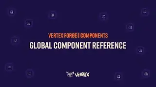 Vertex Forge | Components 101 - Global Component Reference