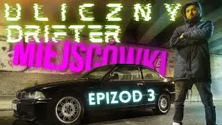 ULICZNY DRIFTER - MIEJSC&Oacute;WKI EP.3