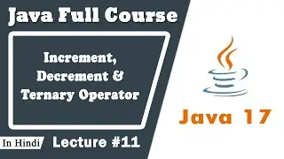 Increment, Decrement & ternary operator in java |  conditional operator in java | alternate if else