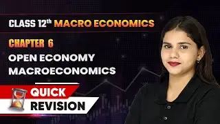 Open Economy Macroeconomics - Quick Revision | Class 12 Macro Economics Ch 6 | CBSE 2024-25