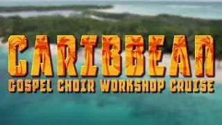 CARIBBEAN GOSPEL CHOIR WORKSHOPS CRUISE AUGUST 2025
